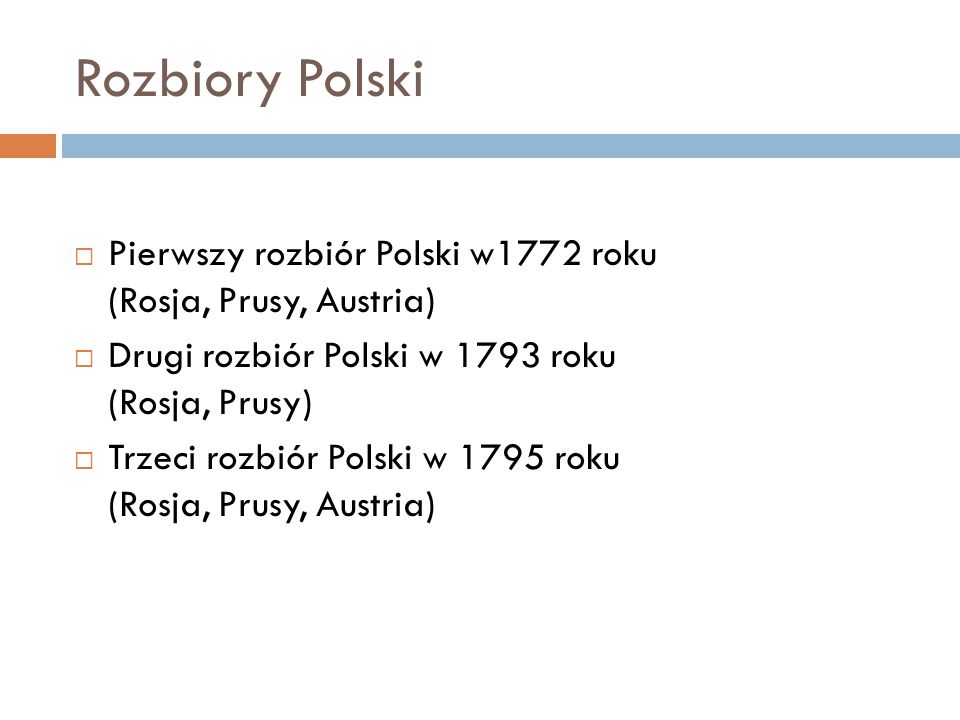 Rozbiory Polski Pierwszy rozbiór Polski w1772 roku (Rosja, Prusy, Austria)