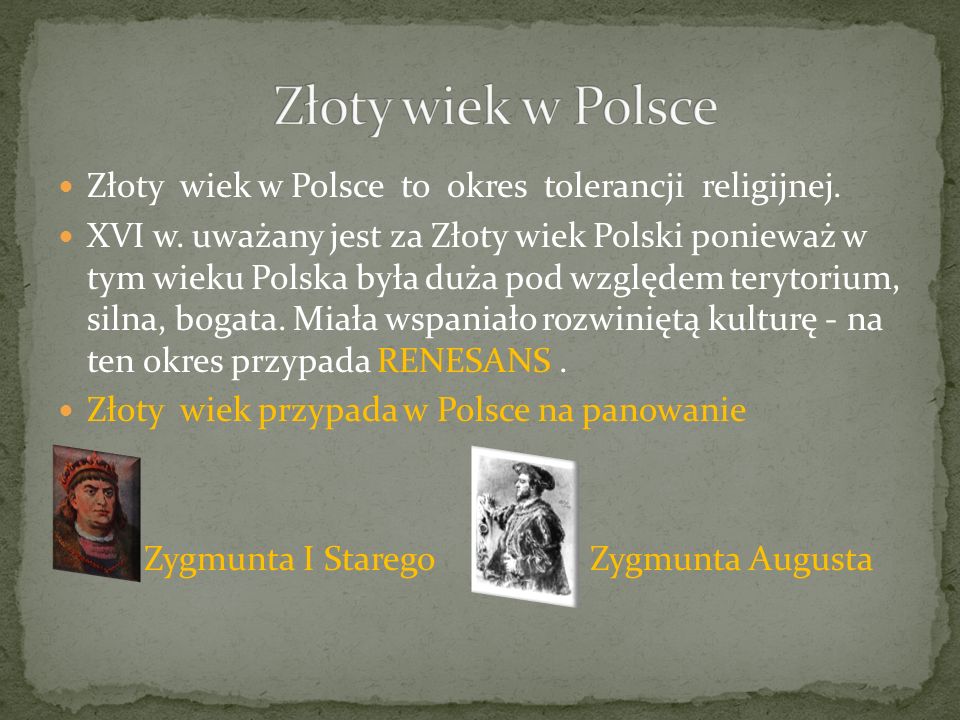 Złoty wiek w Polsce Złoty wiek w Polsce to okres tolerancji religijnej.