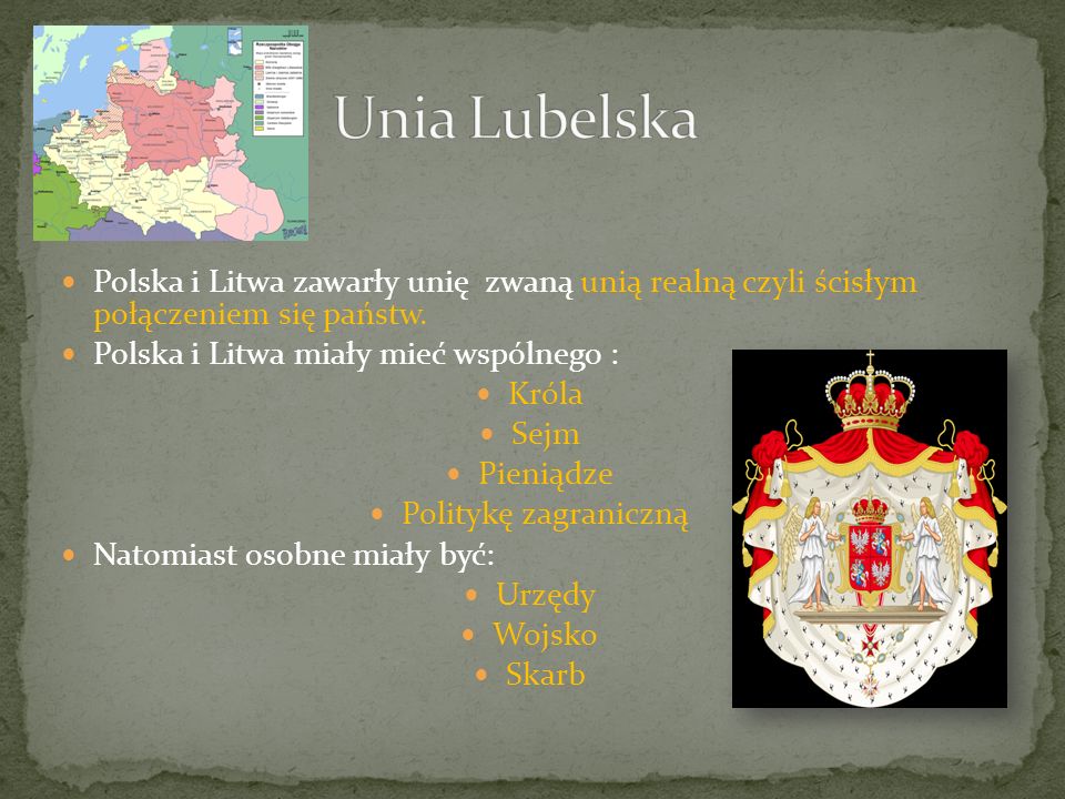 Unia Lubelska Polska i Litwa zawarły unię zwaną unią realną czyli ścisłym połączeniem się państw.