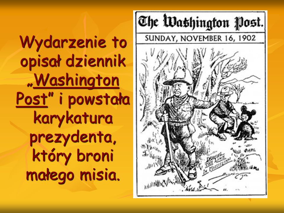 Wydarzenie to opisał dziennik „Washington Post i powstała karykatura prezydenta, który broni małego misia.