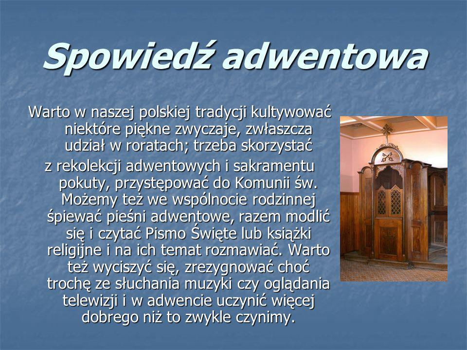 Spowiedź adwentowa Warto w naszej polskiej tradycji kultywować niektóre piękne zwyczaje, zwłaszcza udział w roratach; trzeba skorzystać.
