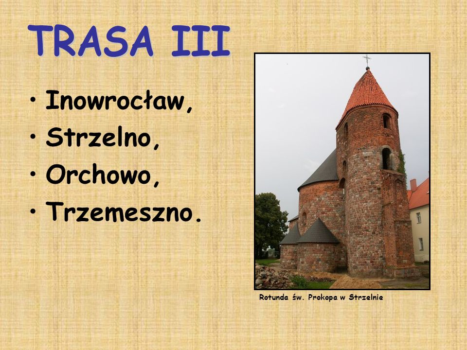 Inowrocław, Strzelno, Orchowo, Trzemeszno. TRASA III
