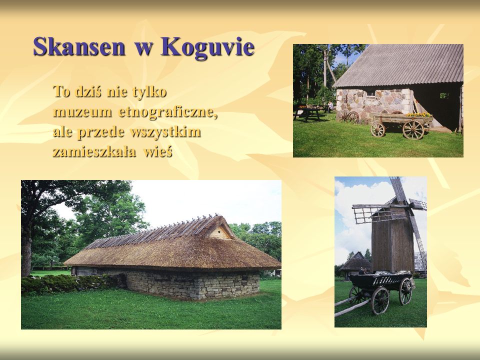 Skansen w Koguvie To dziś nie tylko muzeum etnograficzne, ale przede wszystkim zamieszkała wieś