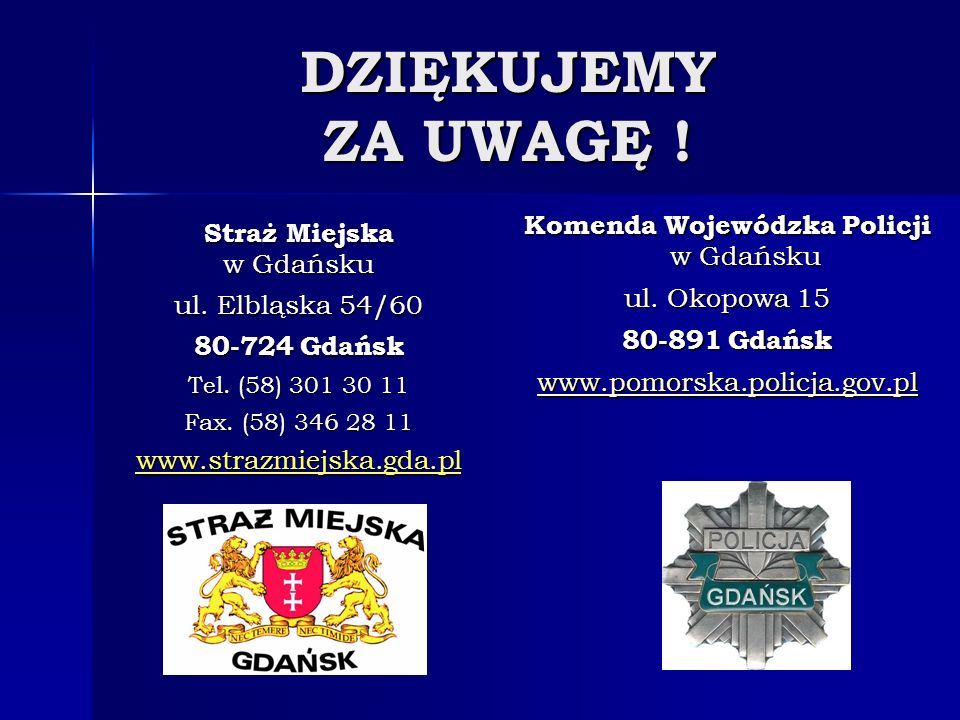 DZIĘKUJEMY ZA UWAGĘ ! Komenda Wojewódzka Policji w Gdańsku
