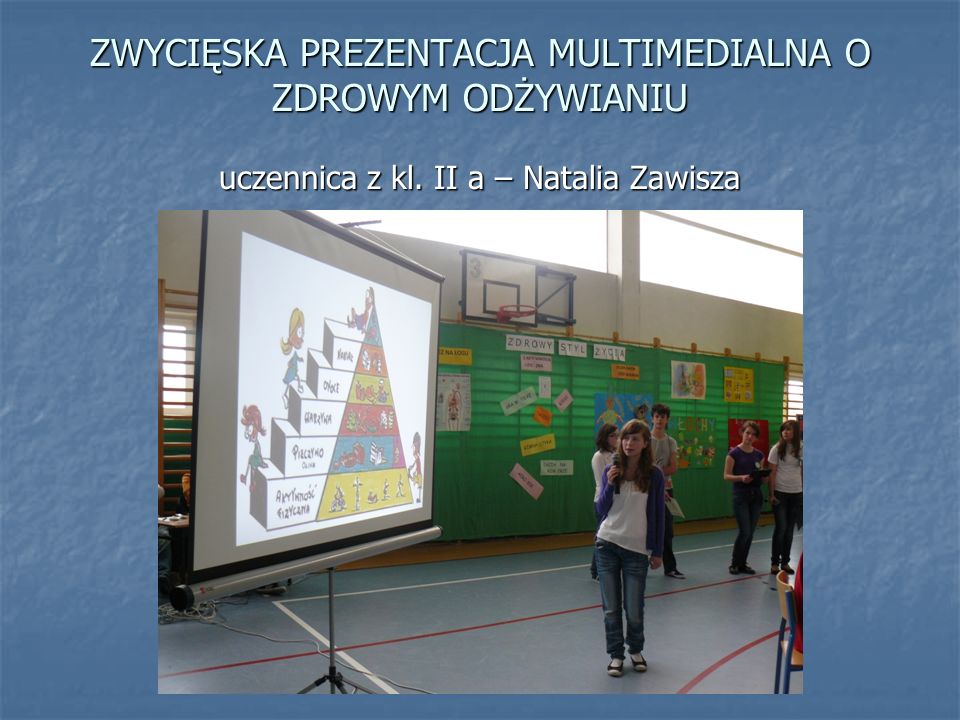 ZWYCIĘSKA PREZENTACJA MULTIMEDIALNA O ZDROWYM ODŻYWIANIU uczennica z kl. II a – Natalia Zawisza