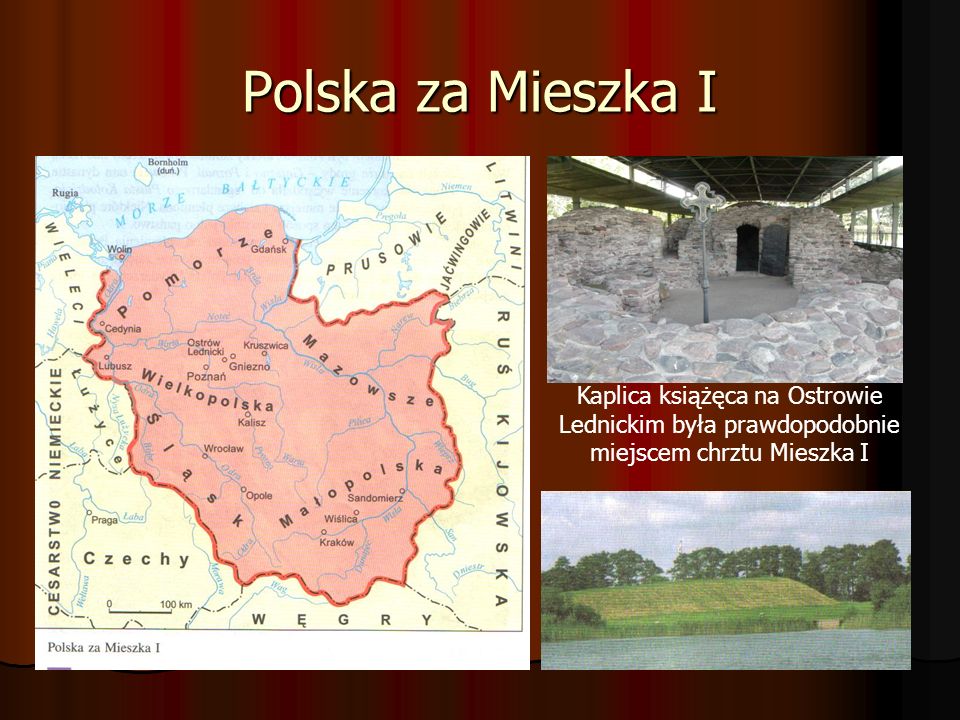Polska za Mieszka I Kaplica książęca na Ostrowie Lednickim była prawdopodobnie miejscem chrztu Mieszka I.
