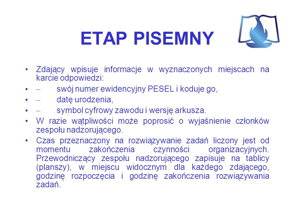 ETAP PISEMNY Zdający wpisuje informacje w wyznaczonych miejscach na karcie odpowiedzi: – swój numer ewidencyjny PESEL i koduje go,