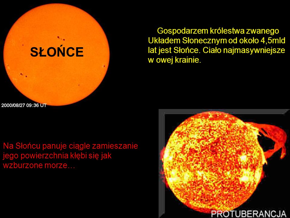 Gospodarzem królestwa zwanego Układem Słonecznym od około 4,5mld lat jest Słońce. Ciało najmasywniejsze w owej krainie.
