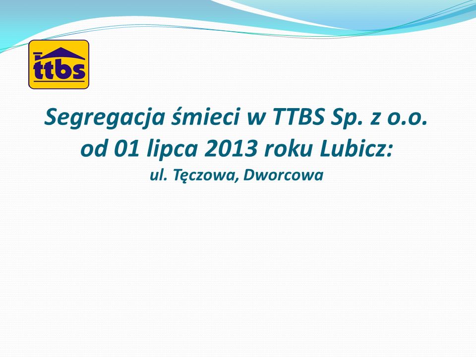 Segregacja śmieci w TTBS Sp. z o. o. od 01 lipca 2013 roku Lubicz: ul