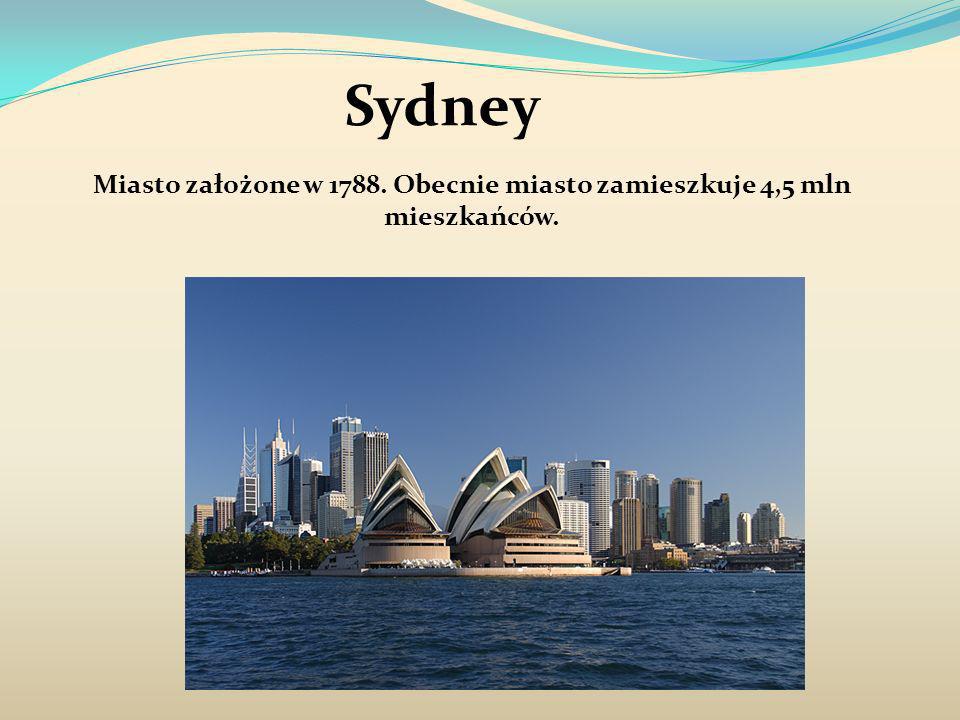 Sydney Miasto założone w Obecnie miasto zamieszkuje 4,5 mln mieszkańców.