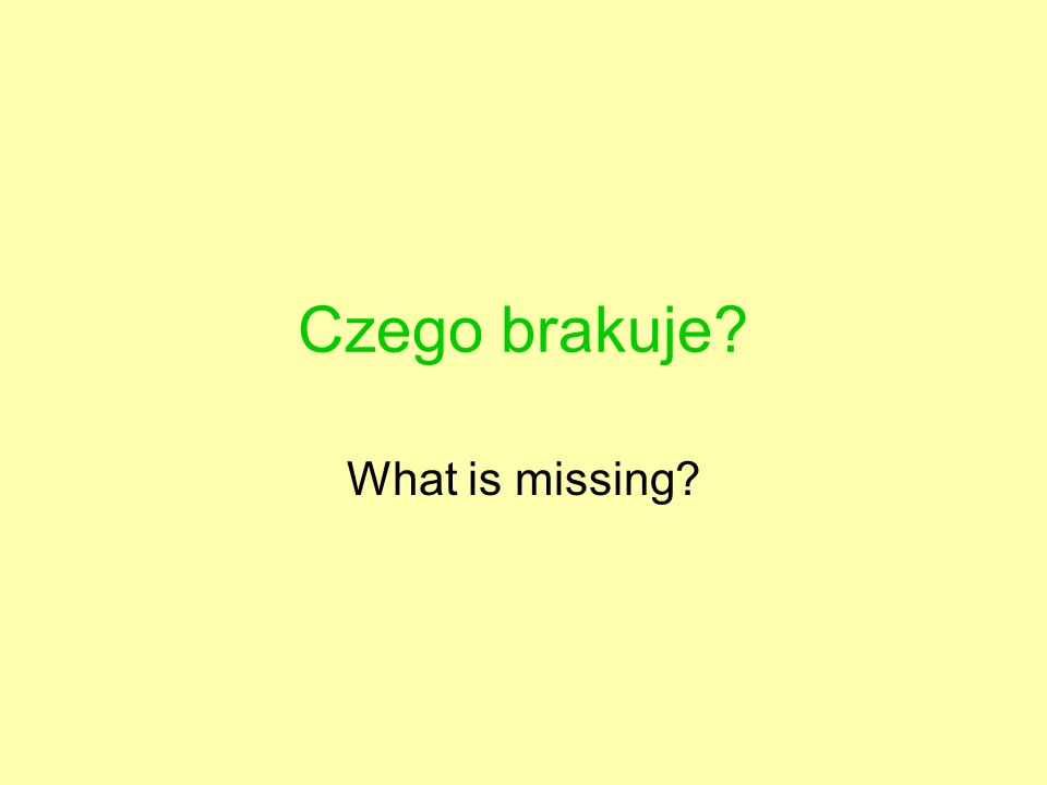 Czego brakuje What is missing