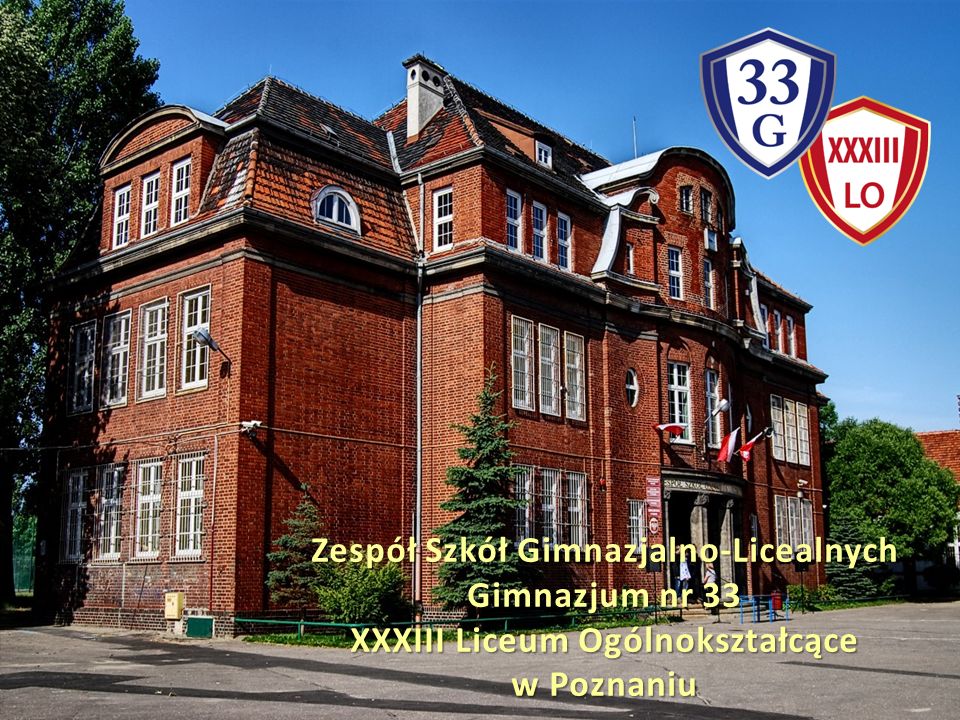 Zespół Szkół Gimnazjalno-Licealnych Gimnazjum nr 33 XXXIII Liceum Ogólnokształcące w Poznaniu