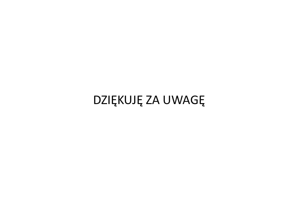 DZIĘKUJĘ ZA UWAGĘ