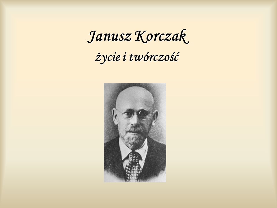 Janusz Korczak życie i twórczość