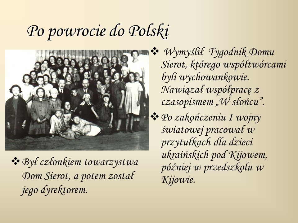 Po powrocie do Polski Wymyślił Tygodnik Domu Sierot, którego współtwórcami byli wychowankowie. Nawiązał współpracę z czasopismem „W słońcu .