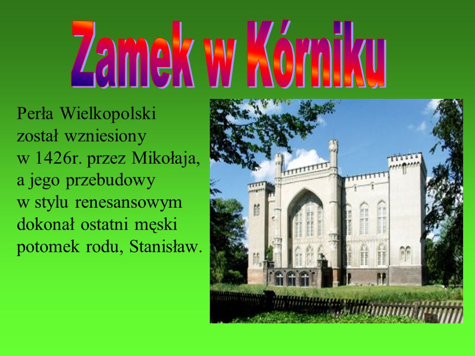 Zamek w Kórniku Perła Wielkopolski został wzniesiony
