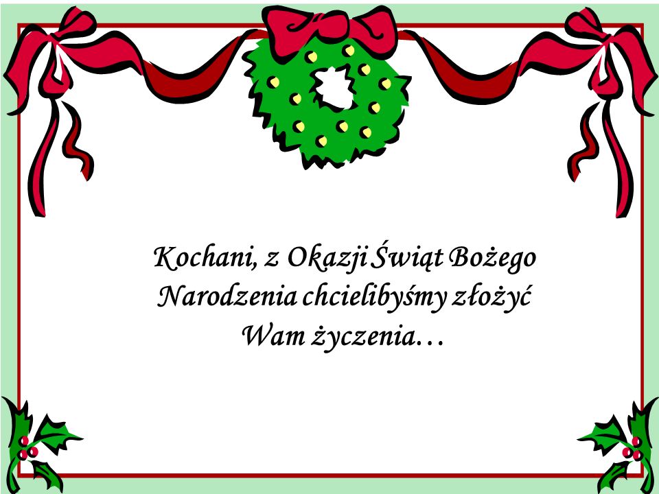 Kochani, z Okazji Świąt Bożego Narodzenia chcielibyśmy złożyć Wam życzenia…