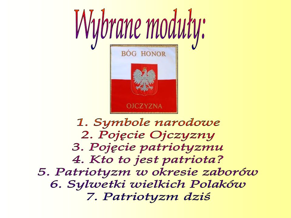 5. Patriotyzm w okresie zaborów 6. Sylwetki wielkich Polaków