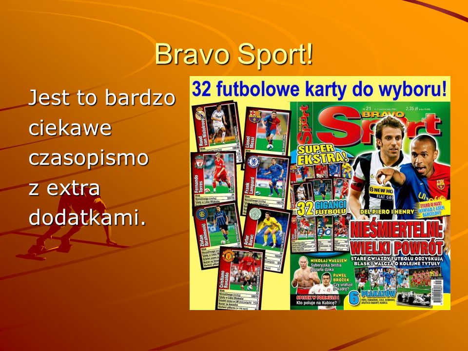 Bravo Sport! Jest to bardzo ciekawe czasopismo z extra dodatkami.