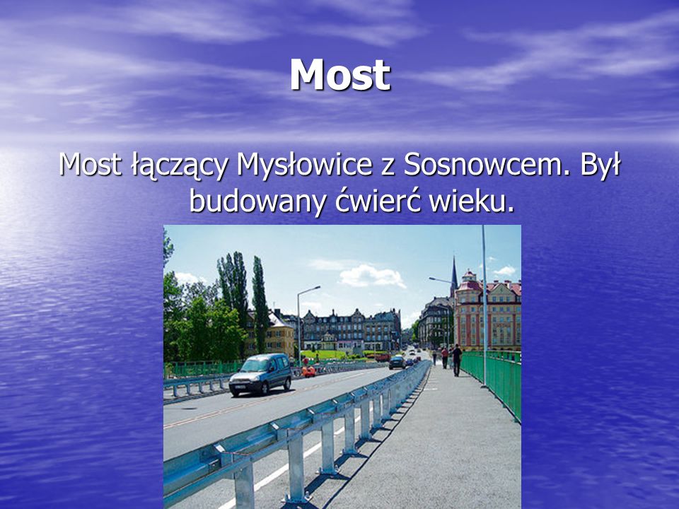 Most łączący Mysłowice z Sosnowcem. Był budowany ćwierć wieku.