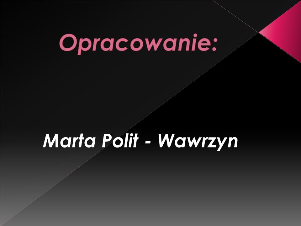 Opracowanie: Marta Polit - Wawrzyn