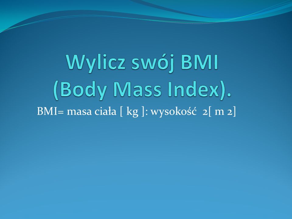 Wylicz swój BMI (Body Mass Index).
