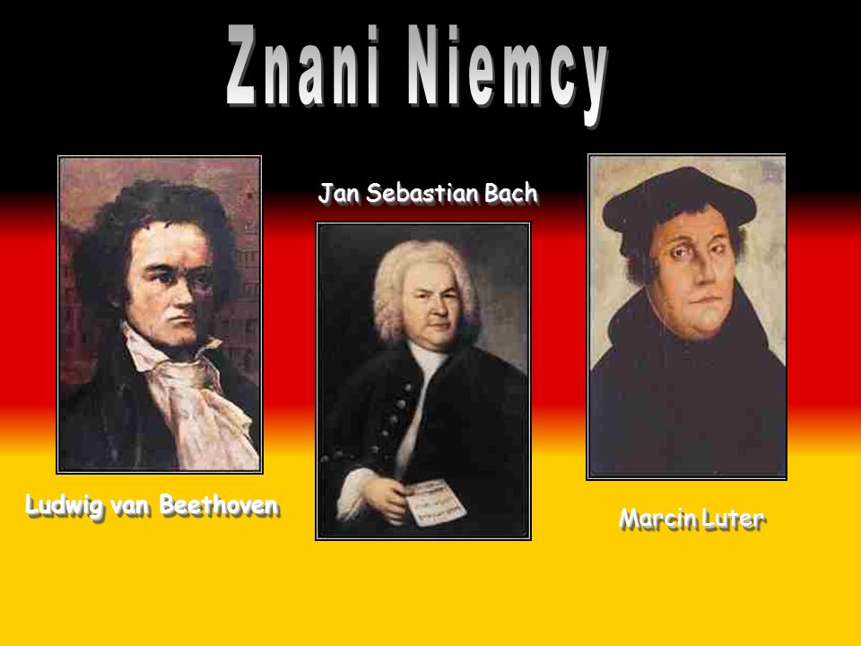 Znani Niemcy Jan Sebastian Bach Ludwig van Beethoven Marcin Luter