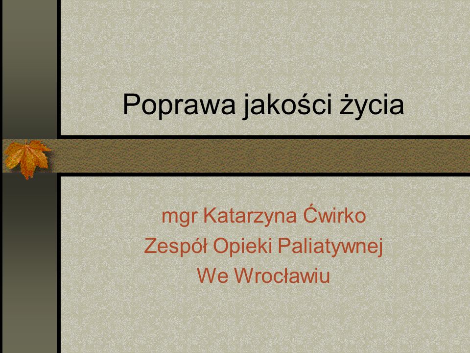 mgr Katarzyna Ćwirko Zespół Opieki Paliatywnej We Wrocławiu