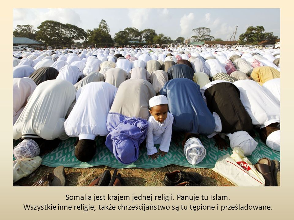 Somalia jest krajem jednej religii. Panuje tu Islam.