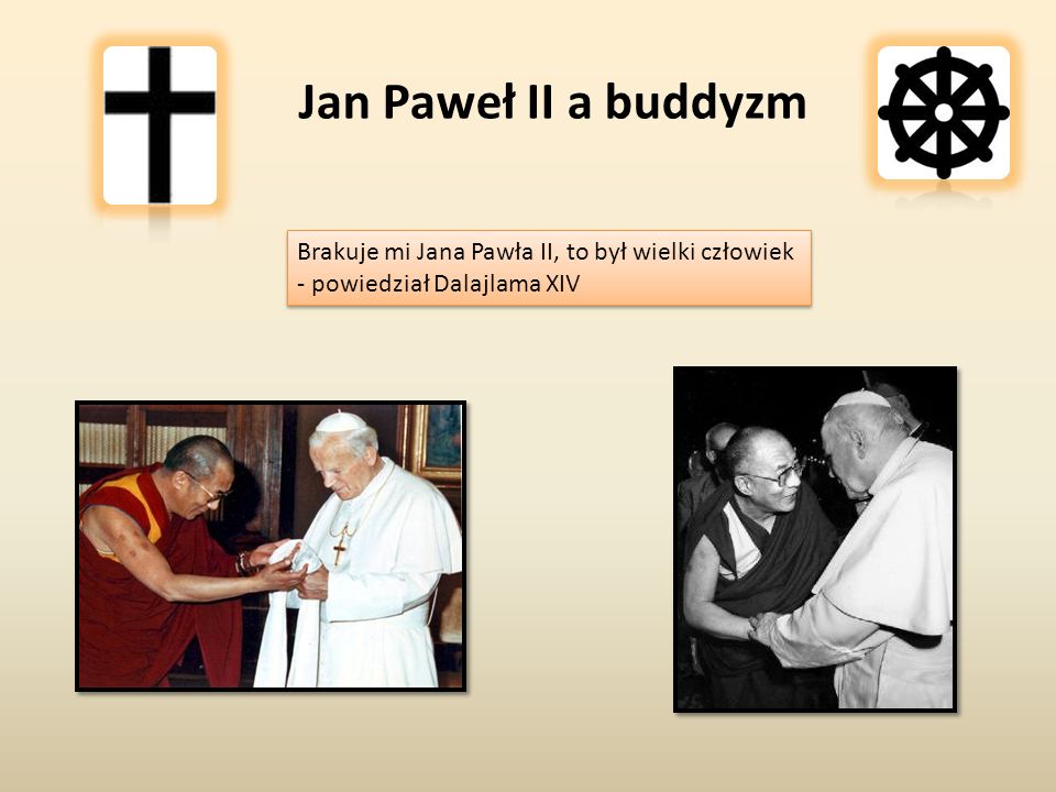 Jan Paweł II a buddyzm Brakuje mi Jana Pawła II, to był wielki człowiek - powiedział Dalajlama XIV