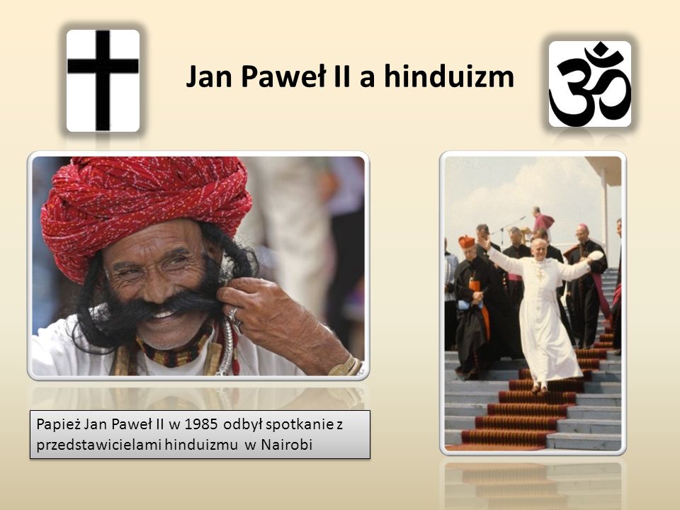 Jan Paweł II a hinduizm Papież Jan Paweł II w 1985 odbył spotkanie z przedstawicielami hinduizmu w Nairobi.
