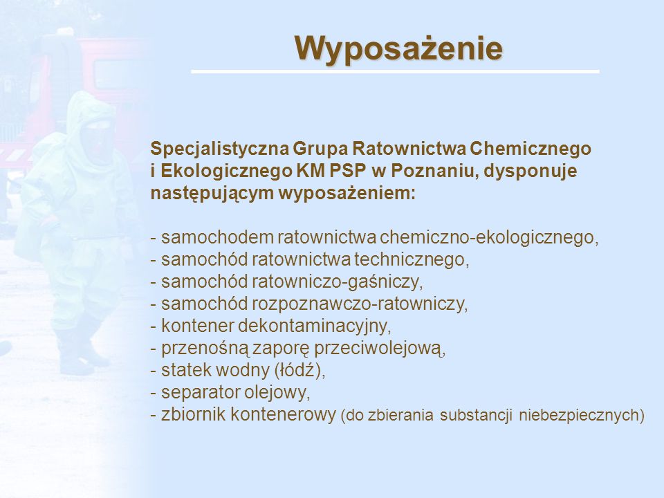 Wyposażenie Specjalistyczna Grupa Ratownictwa Chemicznego i Ekologicznego KM PSP w Poznaniu, dysponuje następującym wyposażeniem: