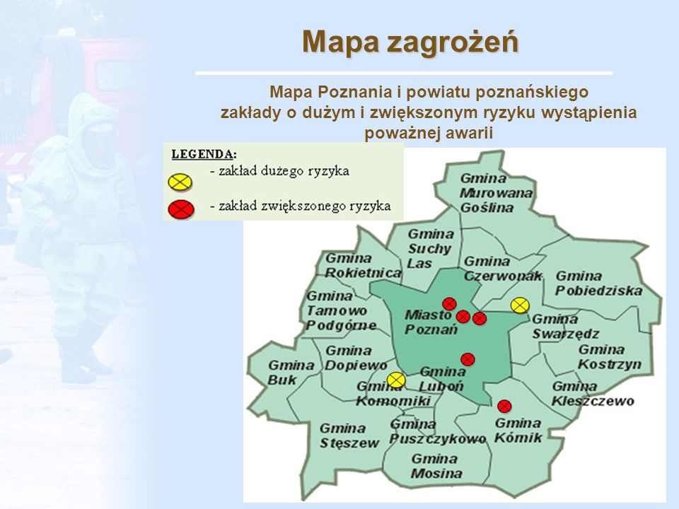 Mapa zagrożeń Mapa Poznania i powiatu poznańskiego zakłady o dużym i zwiększonym ryzyku wystąpienia poważnej awarii.