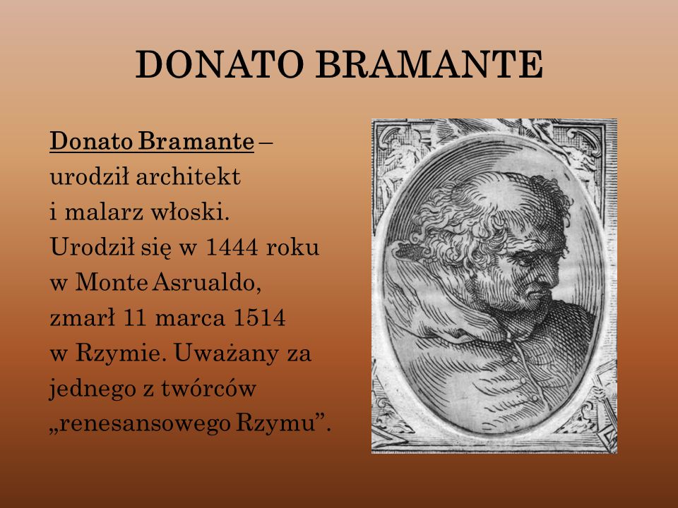 DONATO BRAMANTE Donato Bramante – urodził architekt i malarz włoski.