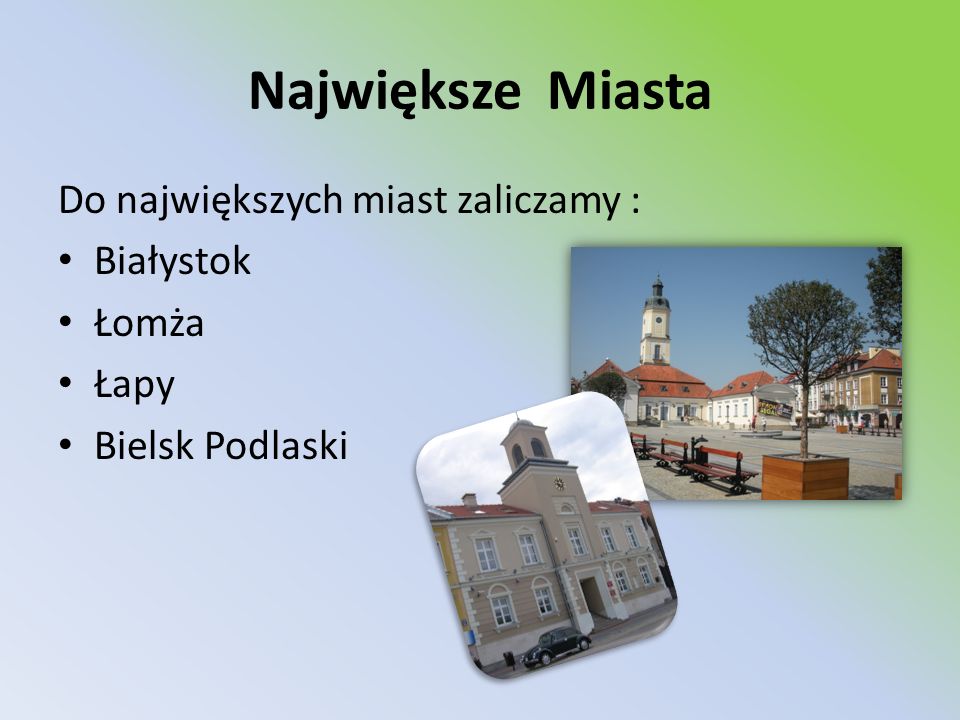 Największe Miasta Do największych miast zaliczamy : Białystok Łomża
