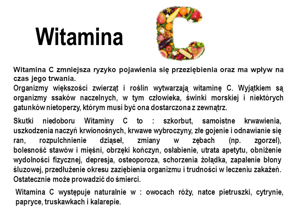 Witamina Witamina C zmniejsza ryzyko pojawienia się przeziębienia oraz ma wpływ na czas jego trwania.