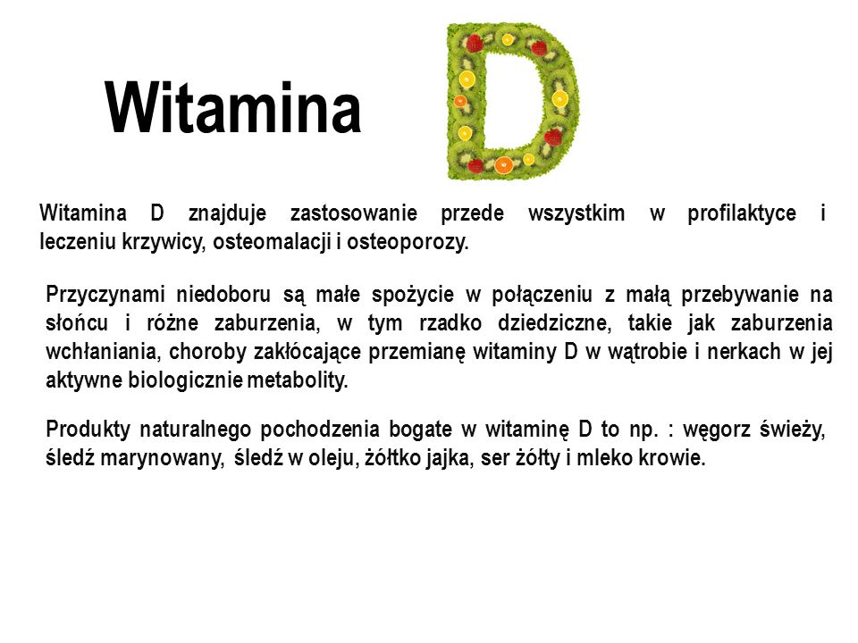 Witamina Witamina D znajduje zastosowanie przede wszystkim w profilaktyce i leczeniu krzywicy, osteomalacji i osteoporozy.