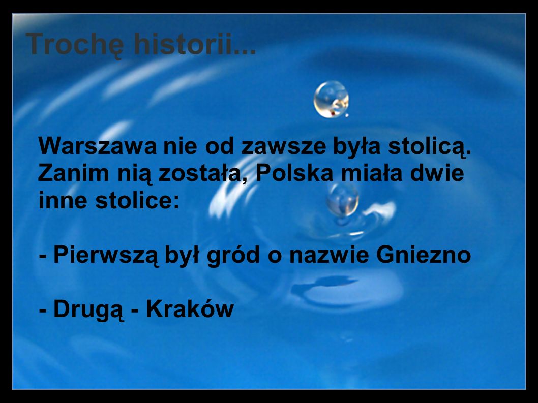 Trochę historii... Warszawa nie od zawsze była stolicą. Zanim nią została, Polska miała dwie inne stolice: