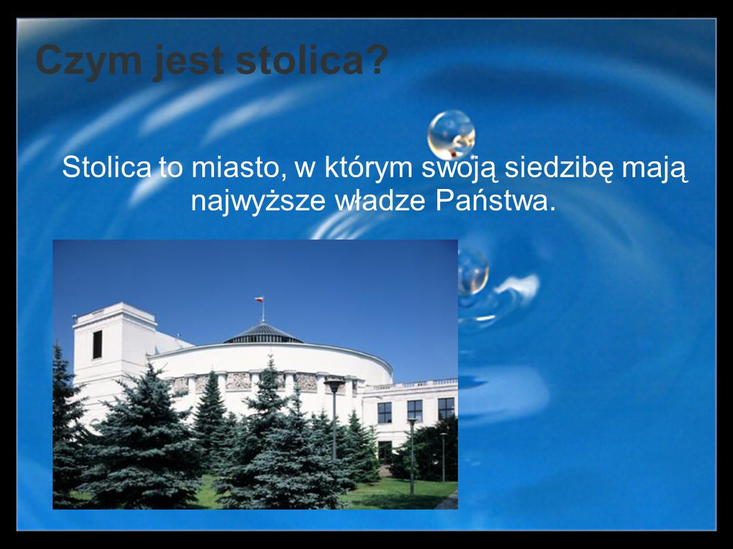 Czym jest stolica Stolica to miasto, w którym swoją siedzibę mają najwyższe władze Państwa.