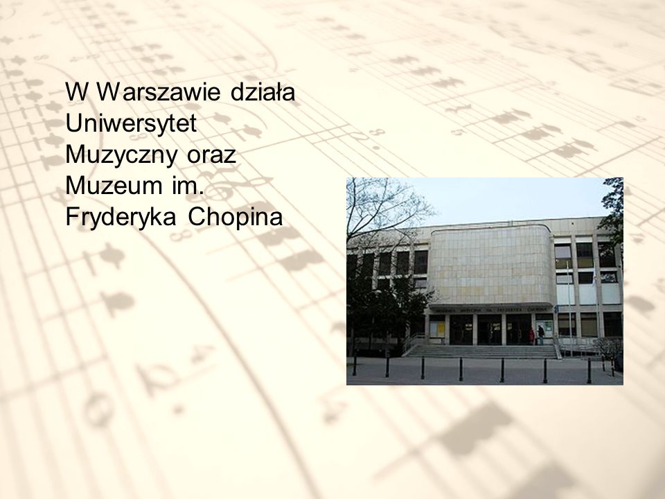 W Warszawie działa Uniwersytet Muzyczny oraz Muzeum im