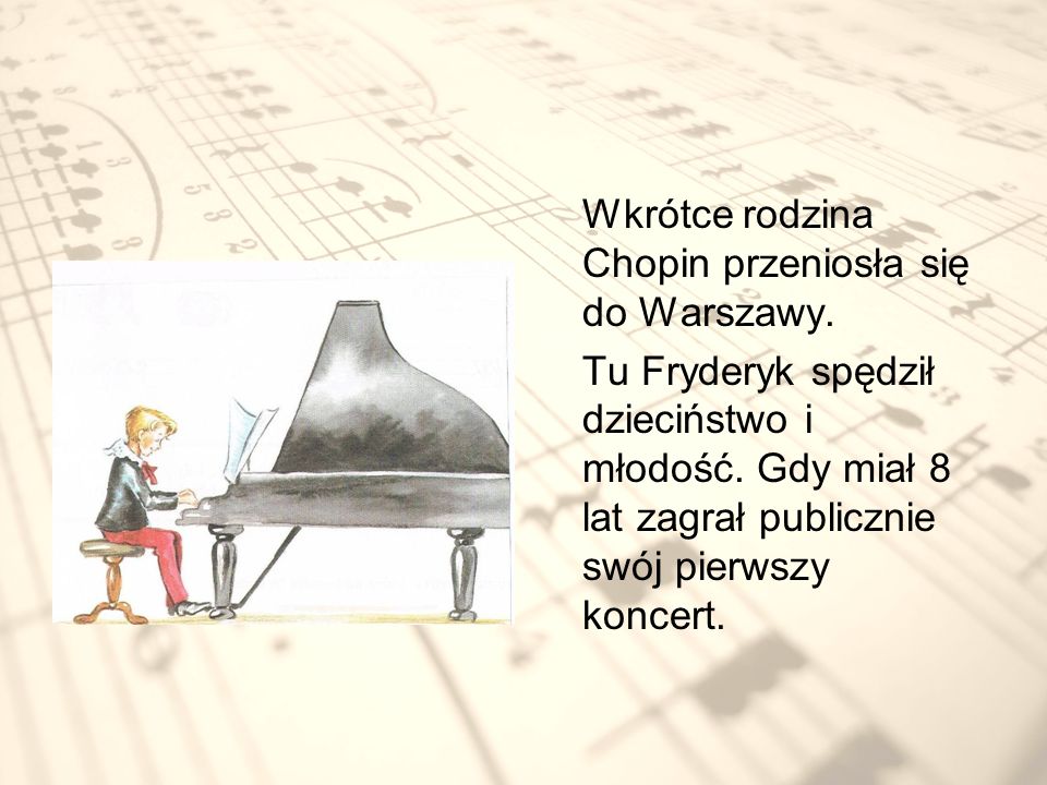 Wkrótce rodzina Chopin przeniosła się do Warszawy.