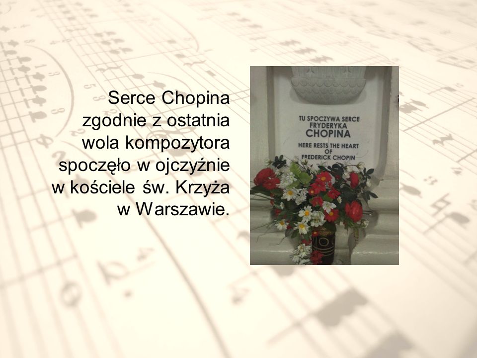 Serce Chopina zgodnie z ostatnia wola kompozytora spoczęło w ojczyźnie w kościele św.