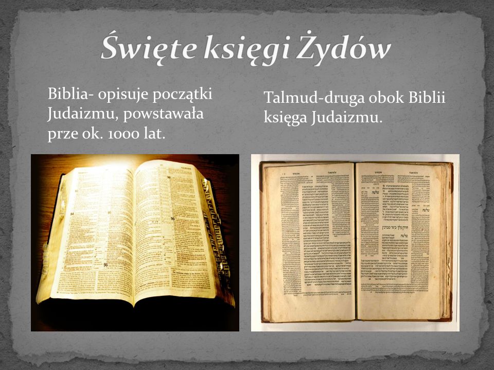 Święte księgi Żydów Biblia- opisuje początki Judaizmu, powstawała prze ok.