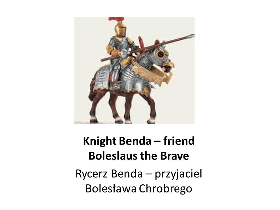Knight Benda – friend Boleslaus the Brave