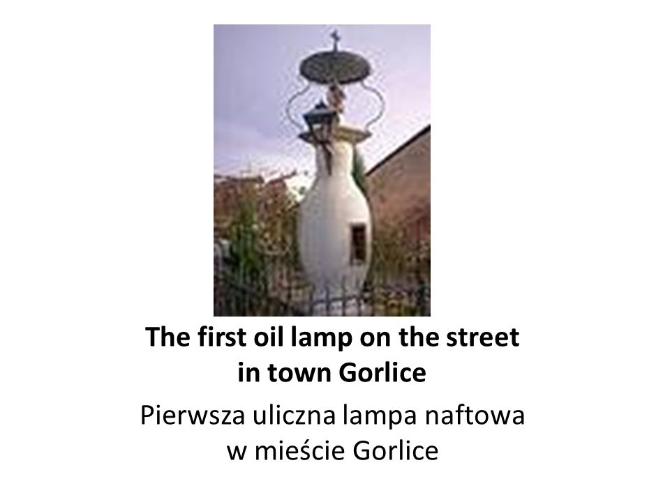 The first oil lamp on the street in town Gorlice