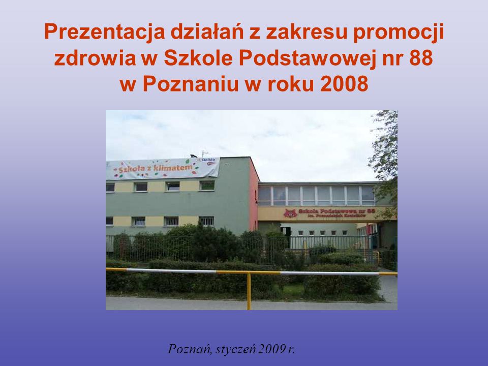 Prezentacja działań z zakresu promocji zdrowia w Szkole Podstawowej nr 88 w Poznaniu w roku 2008