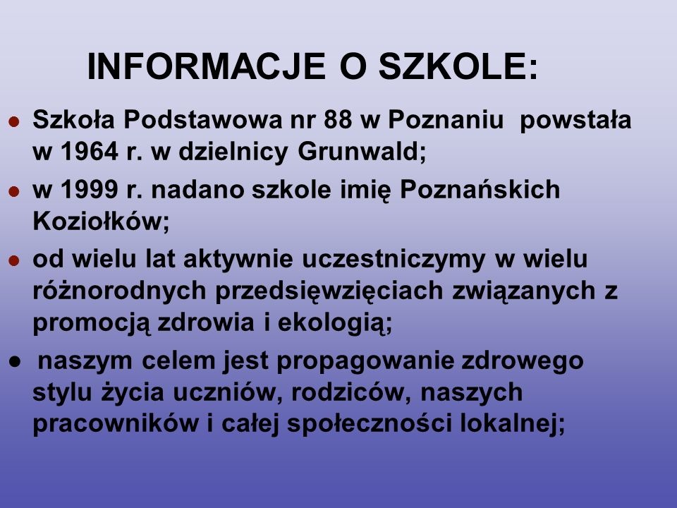 INFORMACJE O SZKOLE: Szkoła Podstawowa nr 88 w Poznaniu powstała w 1964 r. w dzielnicy Grunwald;