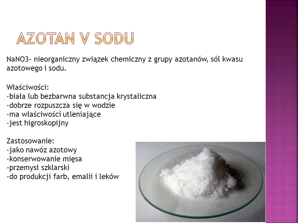 Azotan V Sodu NaNO3– nieorganiczny związek chemiczny z grupy azotanów, sól kwasu azotowego i sodu. Właściwości: