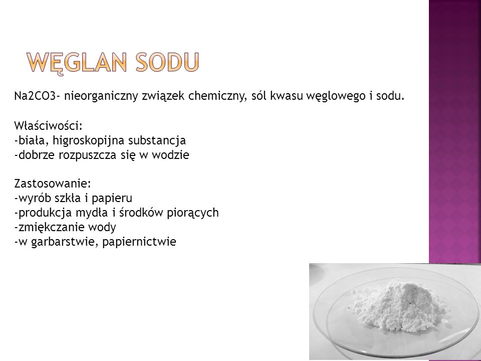 Węglan sodu Na2CO3- nieorganiczny związek chemiczny, sól kwasu węglowego i sodu. Właściwości: -biała, higroskopijna substancja.