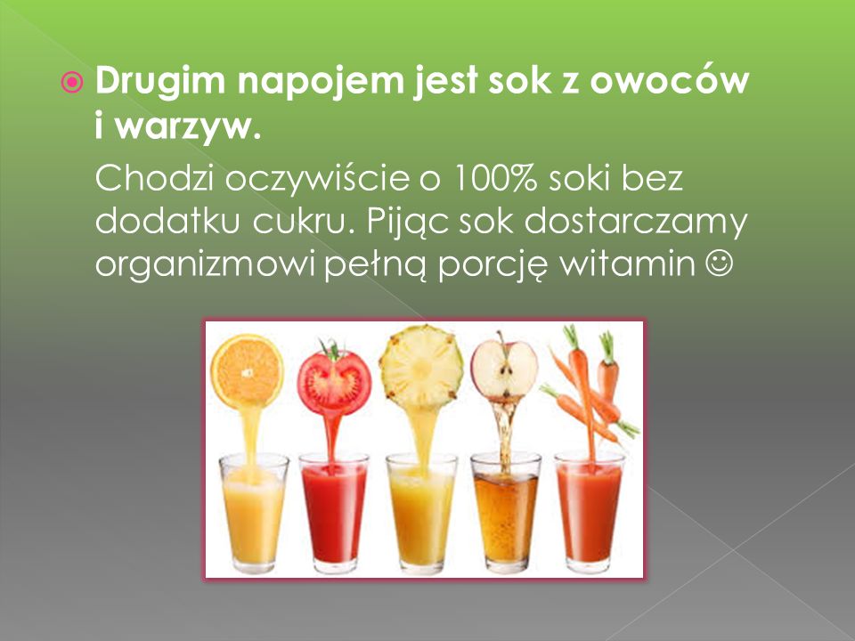 Drugim napojem jest sok z owoców i warzyw.